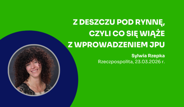 Z deszczu pod rynnę, czyli co się wiąże z wprowadzeniem JPU