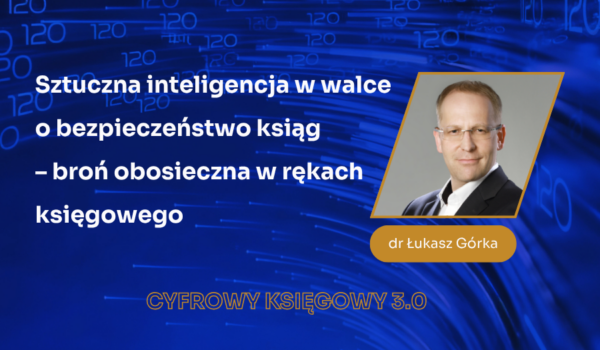AI w pracy księgowych – dr Łukasz Górka zapowiada pierwszy blok CYFROWEGO KSIĘGOWEGO 3.0