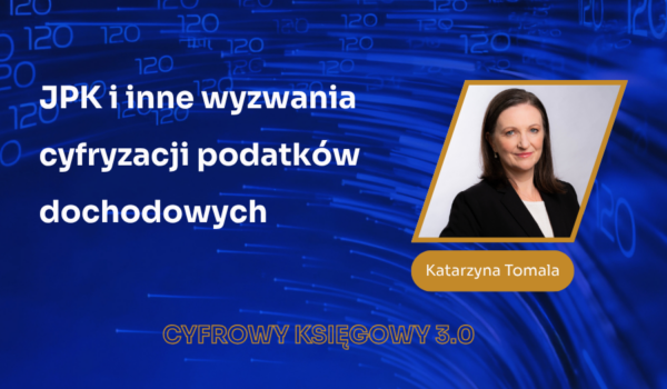JPK i cyfryzacja podatków dochodowych – Katarzyna Tomala zapowiada drugi blok CYFROWEGO KSIĘGOWEGO 3.0