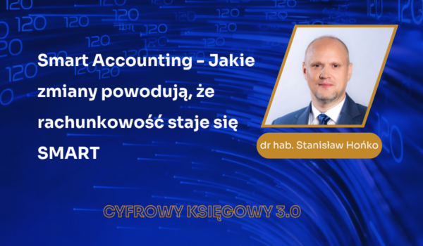 Smart Accounting – prof. Stanisław Hońko zapowiada czwarty blok CYFROWEGO KSIĘGOWEGO 3.0