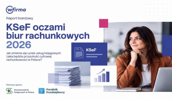 KSeF zmienił pracę 9 na 10 biur rachunkowych. Nowy raport wFirma z udziałem ekspertów SKwP